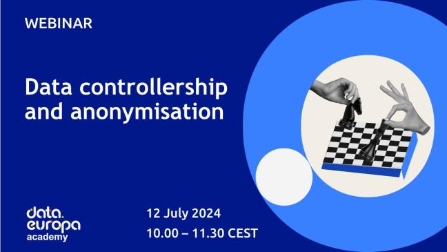Promotional graphic for a data.europa academy webinar titled 'Data Controllership and Anonymisation.' The background is blue, with white text on the left side detailing the event. The webinar is scheduled for 12 July 2024, from 10:00 to 11:30 CEST. On the right side, there is an image of hands moving chess pieces on a chessboard. The data.europa academy logo is at the bottom left corner.